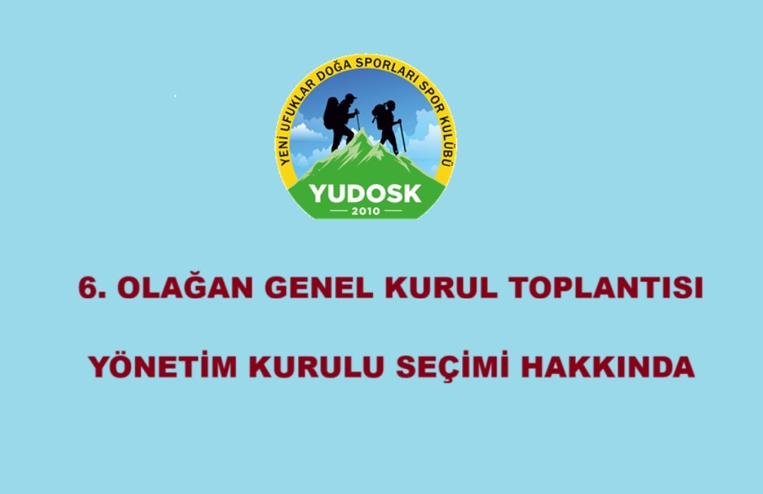  6. OLAĞAN GENEL KURUL TOPLANTISI (Yönetim Kurulu Seçimi Hakkında) - Doğa Sporları Etkinliği